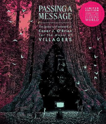 Passing a Message (Deluxe Edition): The Lyrics and Artwork of Conor J. O'Brien, for the Music of Villagers, Comb Bound Book - O'Brien, Conor J (Composer), and Villagers (Composer)