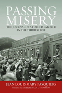 Passing Misery: The Journal of a Forced Laborer in the Third Reich