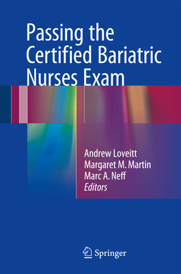 Passing the Certified Bariatric Nurses Exam - Loveitt, Andrew (Editor), and Martin, Margaret M. (Editor), and Neff, Marc A. (Editor)