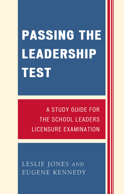 Passing the Leadership Test: A Study Guide for the School Leaders Licensure Examination - Jones, Leslie, and Kennedy, Eugene, Dr., PhD