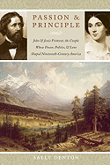 Passion and Principle: John and Jessie Frmont, the Couple Whose Power, Politics, and Love Shaped Nineteenth-Century America