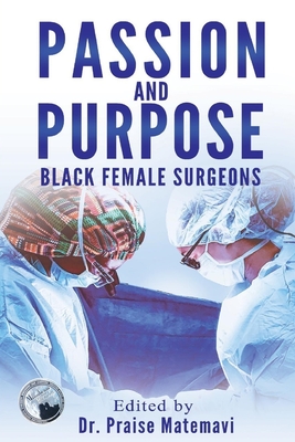 Passion and Purpose: Black Female Surgeons - Matemavi, Praise, Dr.