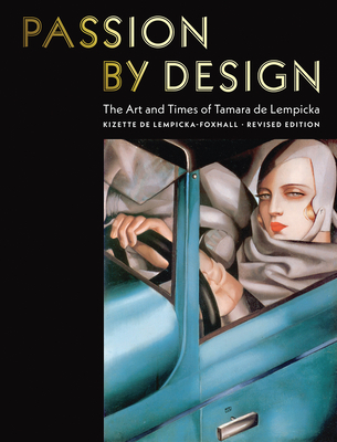 Passion by Design: The Art and Times of Tamara de Lempicka - Lempicka-Foxhall, Kizette de, Baroness