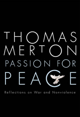 Passion for Peace: Reflections on War and Nonviolence - Merton, Thomas