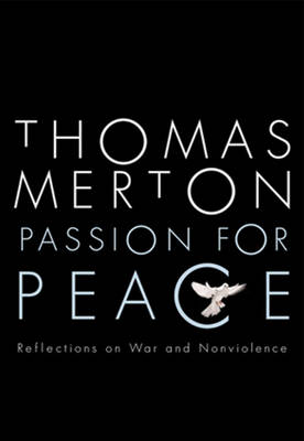 Passion for Peace Reflections on War and Nonviolence - Merton, Thomas