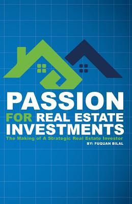 Passion for Real Estate Investing: The Making of a Strategic Real Estate Investor - Bilal, Fuquan