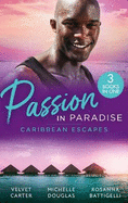 Passion In Paradise: Caribbean Escapes: Blissfully Yours / the Maid, the Millionaire and the Baby / Caribbean Escape with the Tycoon