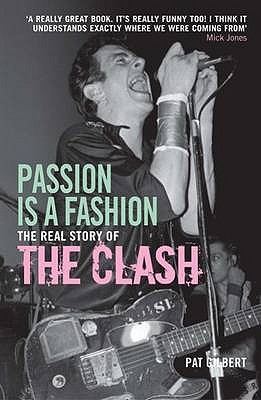 Passion is a Fashion: The Real Story of the Clash - Gilbert, Pat