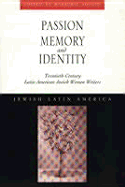 Passion, Memory and Identity: Twentieth-Century Latin American Jewish Women Writers