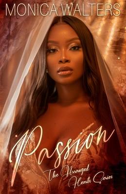 Passion: The Arranged Hearts Series - Burns, Latisha (Editor), and Walters, Monica