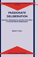 Passionate Deliberation: Emotion, Temperance, and the Care Ethic in Clinical Moral Deliberation