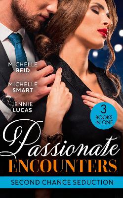 Passionate Encounters: Second Chance Seduction: A Passionate Marriage (Hot-Blooded Husbands) / a Passionate Reunion in Fiji / Dealing Her Final Card - Reid, Michelle, and Smart, Michelle, and Lucas, Jennie