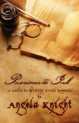 Passionate Ink: A Guide to Writing Erotic Romance - Knight, Angela