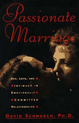 Passionate Marriage: Sex, Love, and Intimacy in Emotionally Committed Relationships - Schnarch, David, Ph.D.