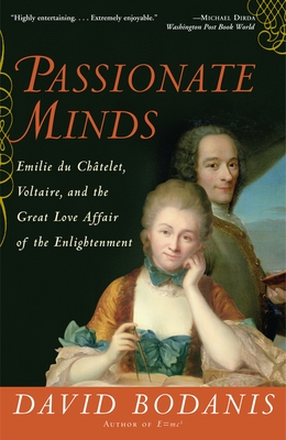 Passionate Minds: Emilie du Chatelet, Voltaire, and the Great Love Affair of the Enlightenment - Bodanis, David