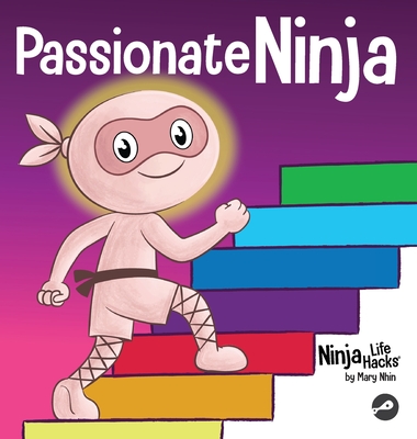 Passionate Ninja: A Book About Finding What Makes Your Heart Dance With Joy - Nhin, Mary