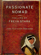 Passionate Nomad: The Life of Freya Stark - Geniesse, Jane Fletcher