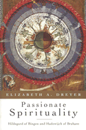 Passionate Spirituality: Hildegard of Bingen and Hadewijch of Brabant