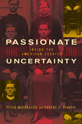 Passionate Uncertainty: Inside the American Jesuits - McDonough, Peter, and Bianchi, Eugene C