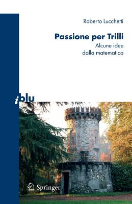Passione Per Trilli: Alcune Idee Dalla Matematica - Lucchetti, Roberto