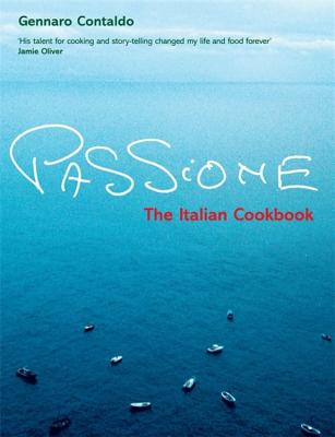 Passione: The Italian Cookbook - Contaldo, Gennaro, and Lowe, Jason (Photographer)
