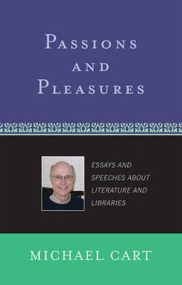 Passions and Pleasures: Essays and Speeches about Literature and Libraries - Cart, Michael