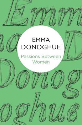 Passions Between Women - Donoghue, Emma