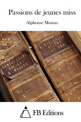 Passions de jeunes miss - Fb Editions (Editor), and Momas, Alphonse
