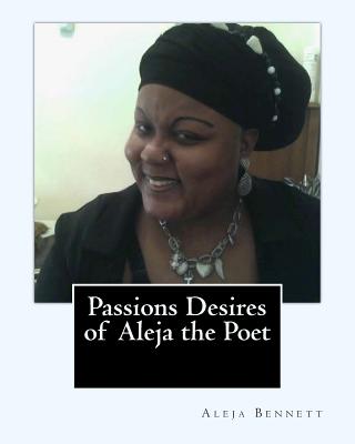 Passions Desires Of Aleja The Poet - Bennett, Aleja