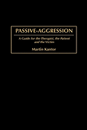 Passive-Aggression: A Guide for the Therapist, the Patient and the Victim