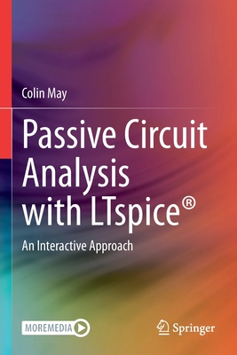 Passive Circuit Analysis with LTspice: An Interactive Approach - May, Colin