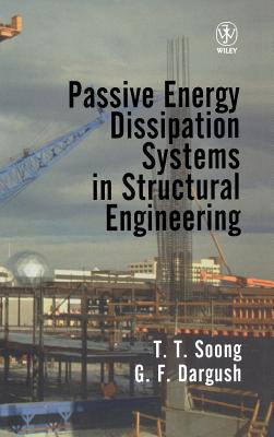 Passive Energy Dissipation Systems in Structural Engineering - Soong, T T, and Dargush, G F