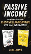 Passive Income: 2 Manuscripts Including Blogging and Dropshipping with Ideas and Strategies