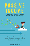 Passive Income: Escape the 9 to 5, Build Passive Income and Live Location Free