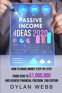 Passive Income Ideas 2020: How to Make Money Step-By-Step from Zero to $1,000,000 and Achieve Financial Freedom