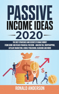 Passive Income Ideas 2020: The Best Strategies and Secrets to Make Money From Home and Reach Financial Freedom - Amazon FBA, Dropshipping, Affiliate Marketing, Kindle Publishing, Blogging and More