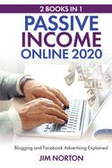 Passive income online 2020: 2 Books in 1 Blogging and Facebook Advertising Explained