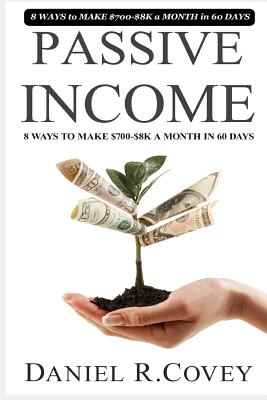 Passive Income: The Ultimate Guide to Passive Income and Business Lessons of Warren Buffett (Online Business, Make Money Online, Passive Income Online, Warren Buffett Way, Investing, Making Money) - Covey, Daniel R, and Patterson, Mark