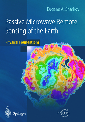 Passive Microwave Remote Sensing of the Earth: Physical Foundations - Sharkov, Eugene A.