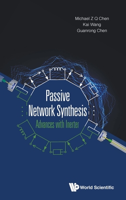 Passive Network Synthesis: Advances With Inerter - Chen, Michael Zhiqiang, and Wang, Kai, and Chen, Guanrong