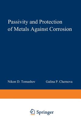 Passivity and Protection of Metals Against Corrosion - Tomashov, N D