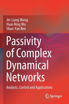Passivity of Complex Dynamical Networks: Analysis, Control and Applications - Wang, Jin-Liang, and Wu, Huai-Ning, and Ren, Shun-Yan