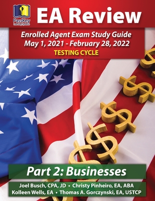 PassKey Learning Systems EA Review Part 2 Businesses Enrolled Agent Study Guide - Busch, Joel, and Pinheiro, Christy, and Gorczynski, Thomas A