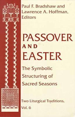Passover Easter: Symbolic Structuring Sacred Seasons - Bradshaw, Paul F (Editor), and Hoffman, Lawrence a (Editor)