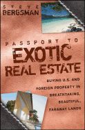 Passport to Exotic Real Estate: Buying U.S. and Foreign Property in Breathtaking, Beautiful, Faraway Lands