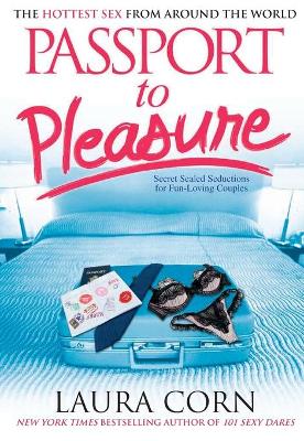 Passport to Pleasure: The Hottest Sex from Around the World - Corn, Laura