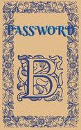Password: An Organizer for All Your Passwords, Password Log Book, Internet Password Organizer, Alphabetical Password Book, Logbook To Protect Usernames and ... notebook, password book small 5" x 8"