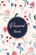 Password Book: Internet Password Logbook To Protect Usernames and Passwords Login and Private and Alphabetically organized pages