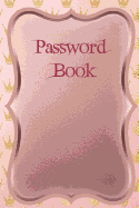 Password Book: Logbook To Protect Usernames and Passwords (Internet Password Book / Password Keeper Notebook)