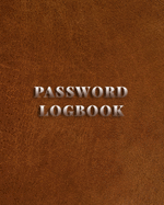 Password LogBook: Password Logbook To Protect Usernames and Passwords, Password Book, Password Log Book and Internet Password Organizer Login and Private Information Keeper